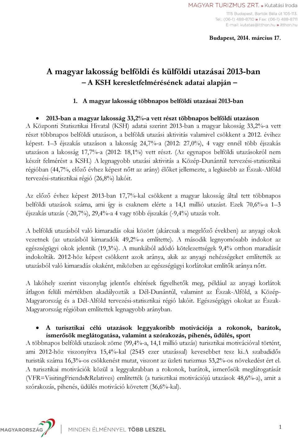 lakosság 33,2%-a vett részt többnapos belföldi utazáson, a belföldi utazási aktivitás valamivel csökkent a 2012. évihez képest.