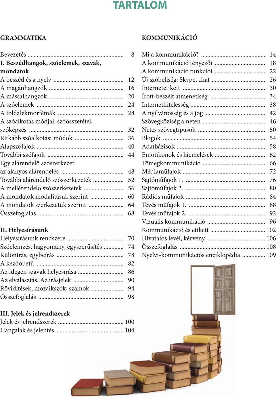 .. 48 További alárendelő szószerkezetek... 52 A mellérendelő szószerkezetek... 56 A mondatok modalitásuk szerint... 60 A mondatok szerkezetük szerint... 64 Összefoglalás... 68 II.