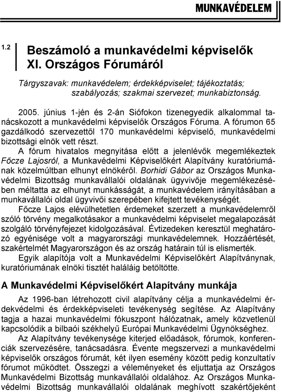A fórumon 65 gazdálkodó szervezettől 170 munkavédelmi képviselő, munkavédelmi bizottsági elnök vett részt.