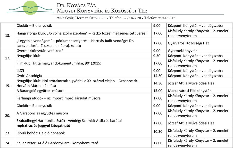 00 Nyugdíjas klub: Hol szórakoztak a győriek a XX. század elején Orbánné dr. 19. Horváth Márta előadása 14.30 József Attila Művelődési Ház A Barangoló együttes műsora 15.