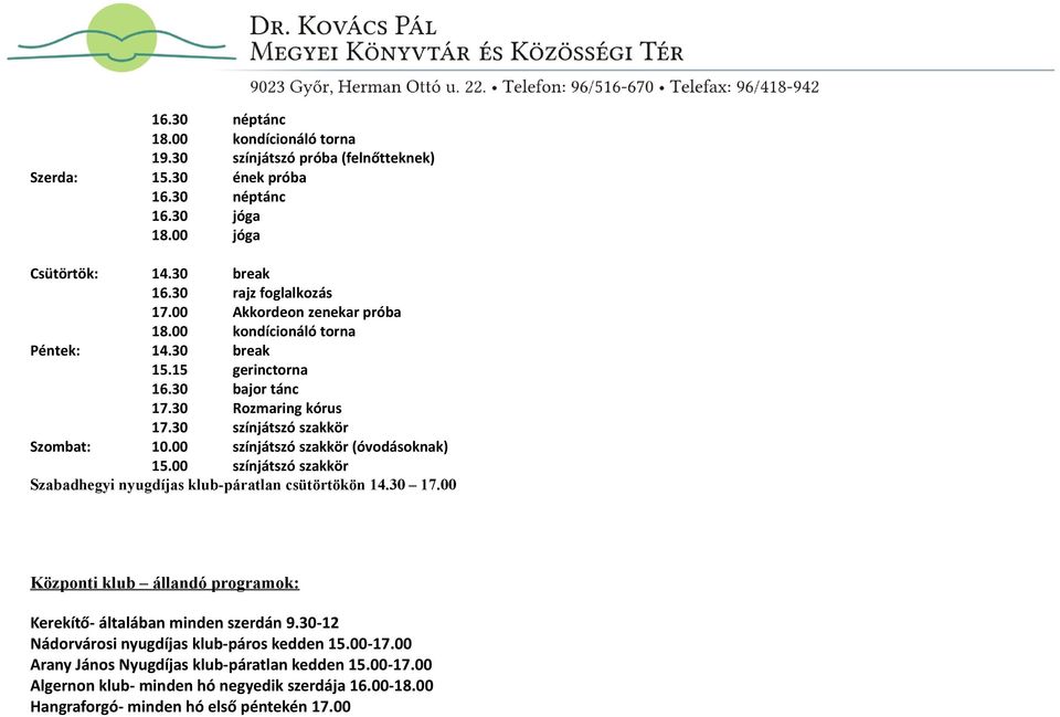 00 színjátszó szakkör (óvodásoknak) 15.00 színjátszó szakkör Szabadhegyi nyugdíjas klub-páratlan csütörtökön 14.30 17.