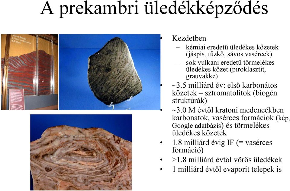 5 milliárd év: elsı karbonátos kızetek sztromatolitok (biogén struktúrák) ~3.