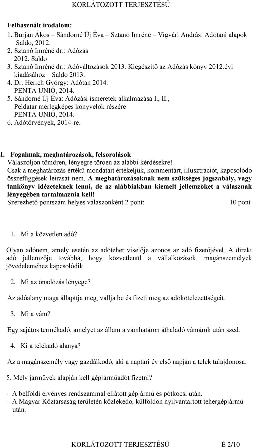 , Példatár mérlegképes könyvelők részére PENTA UNIÓ, 2014. 6. Adótörvények, 2014-re. I. Fogalmak, meghatározások, felsorolások Válaszoljon tömören, lényegre törően az alábbi kérdésekre!