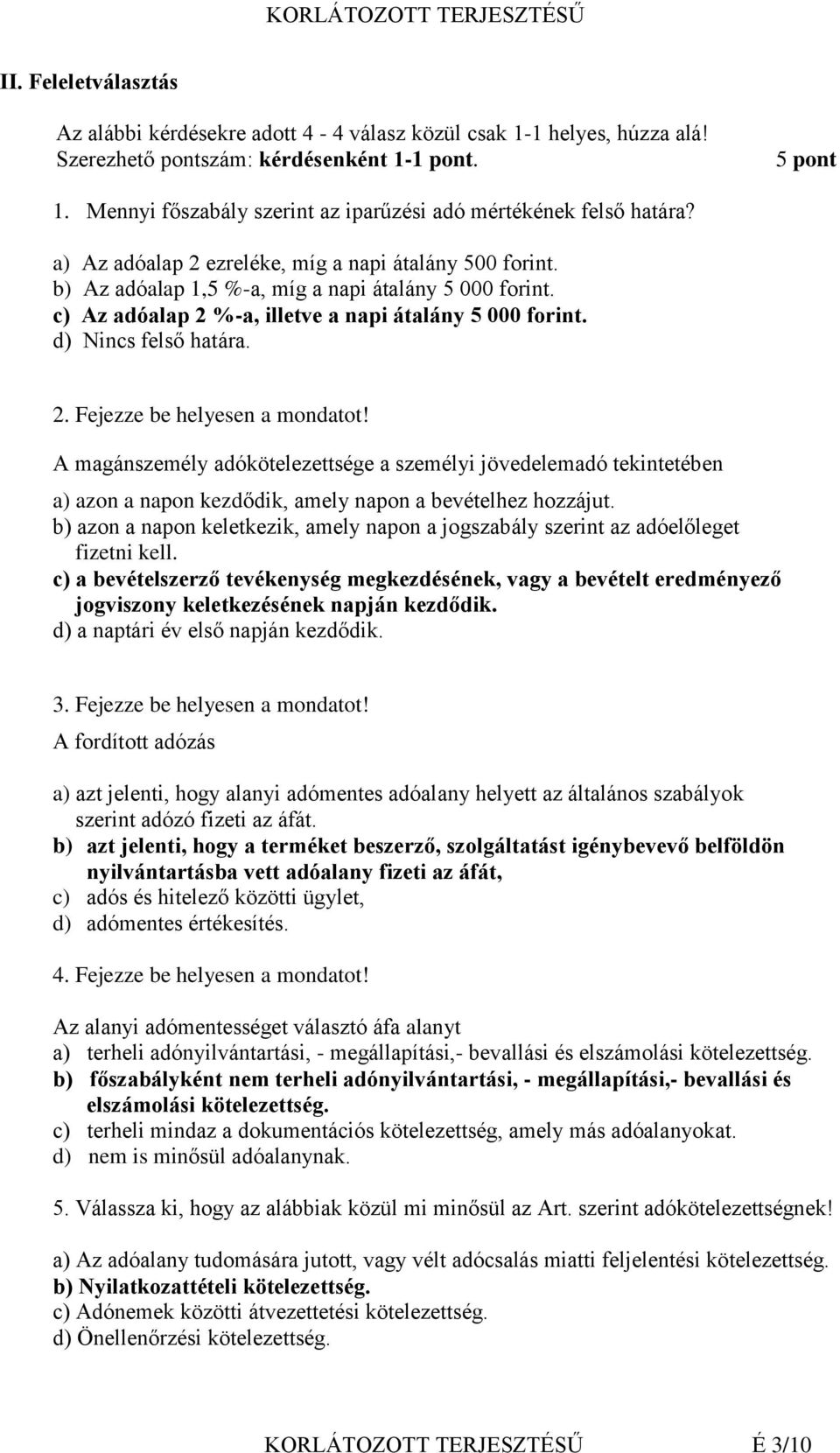 c) Az adóalap 2 %-a, illetve a napi átalány 5 000 forint. d) Nincs felső határa. 2. Fejezze be helyesen a mondatot!