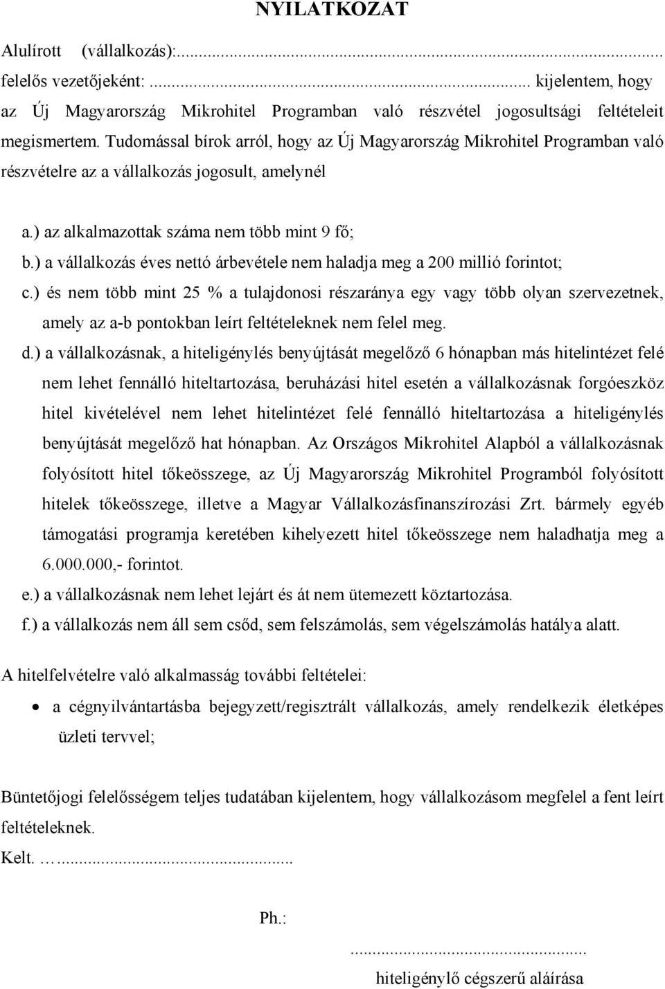 ) a vállalkozás éves nettó árbevétele nem haladja meg a 200 millió forintot; c.