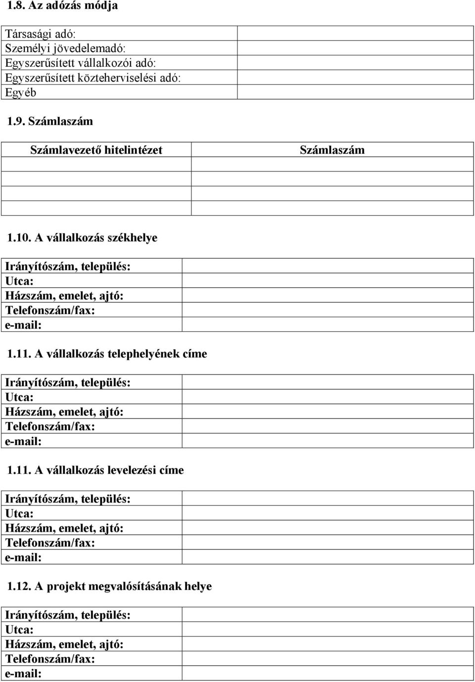 A vállalkozás telephelyének címe Irányítószám, település: Utca: Házszám, emelet, ajtó: Telefonszám/fax: e-mail: 1.11.