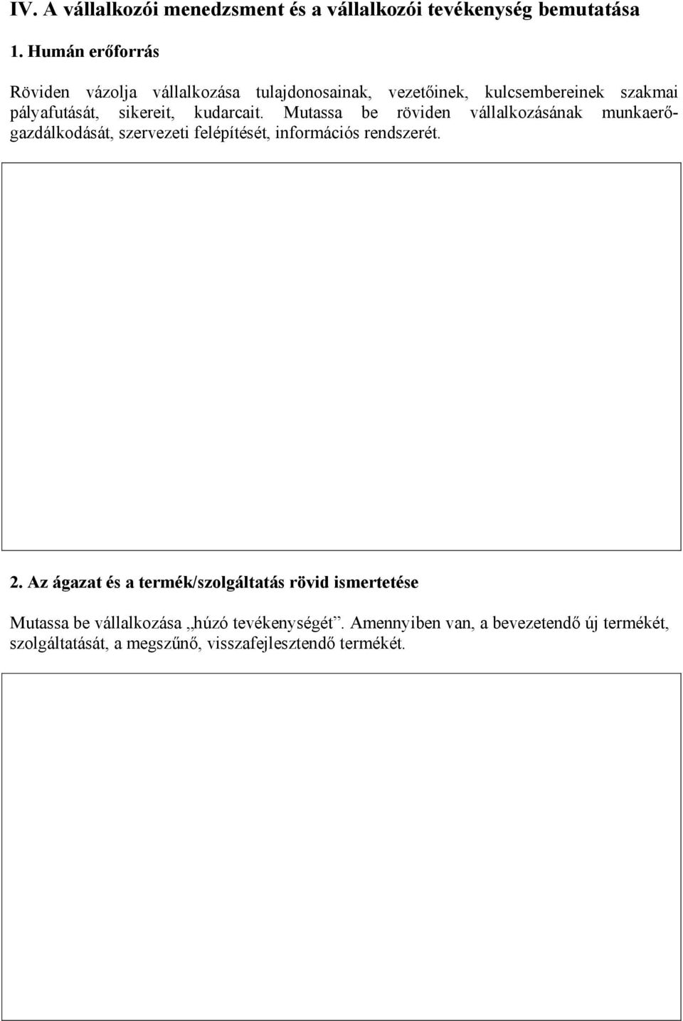 kudarcait. Mutassa be röviden vállalkozásának munkaerőgazdálkodását, szervezeti felépítését, információs rendszerét. 2.