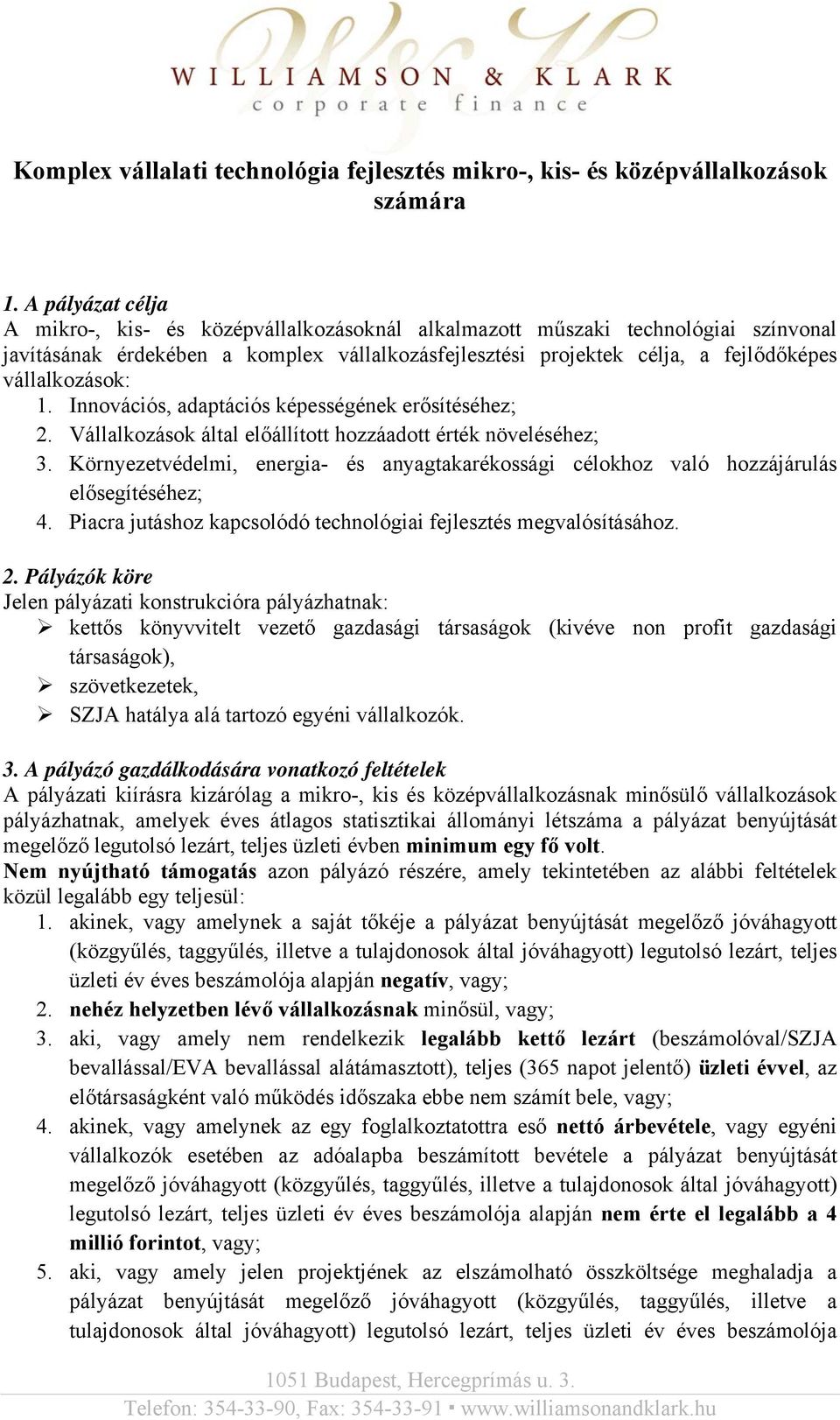 vállalkozások: 1. Innovációs, adaptációs képességének erősítéséhez; 2. Vállalkozások által előállított hozzáadott érték növeléséhez; 3.