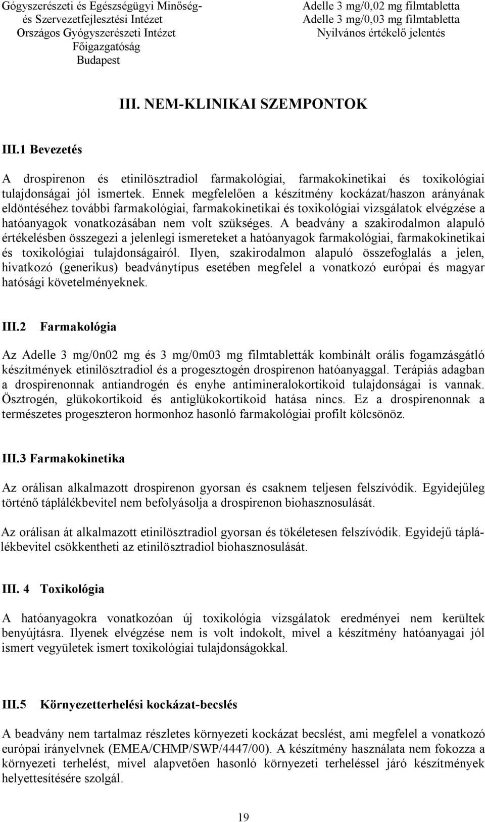 A beadvány a szakirodalmon alapuló értékelésben összegezi a jelenlegi ismereteket a hatóanyagok farmakológiai, farmakokinetikai és toxikológiai tulajdonságairól.