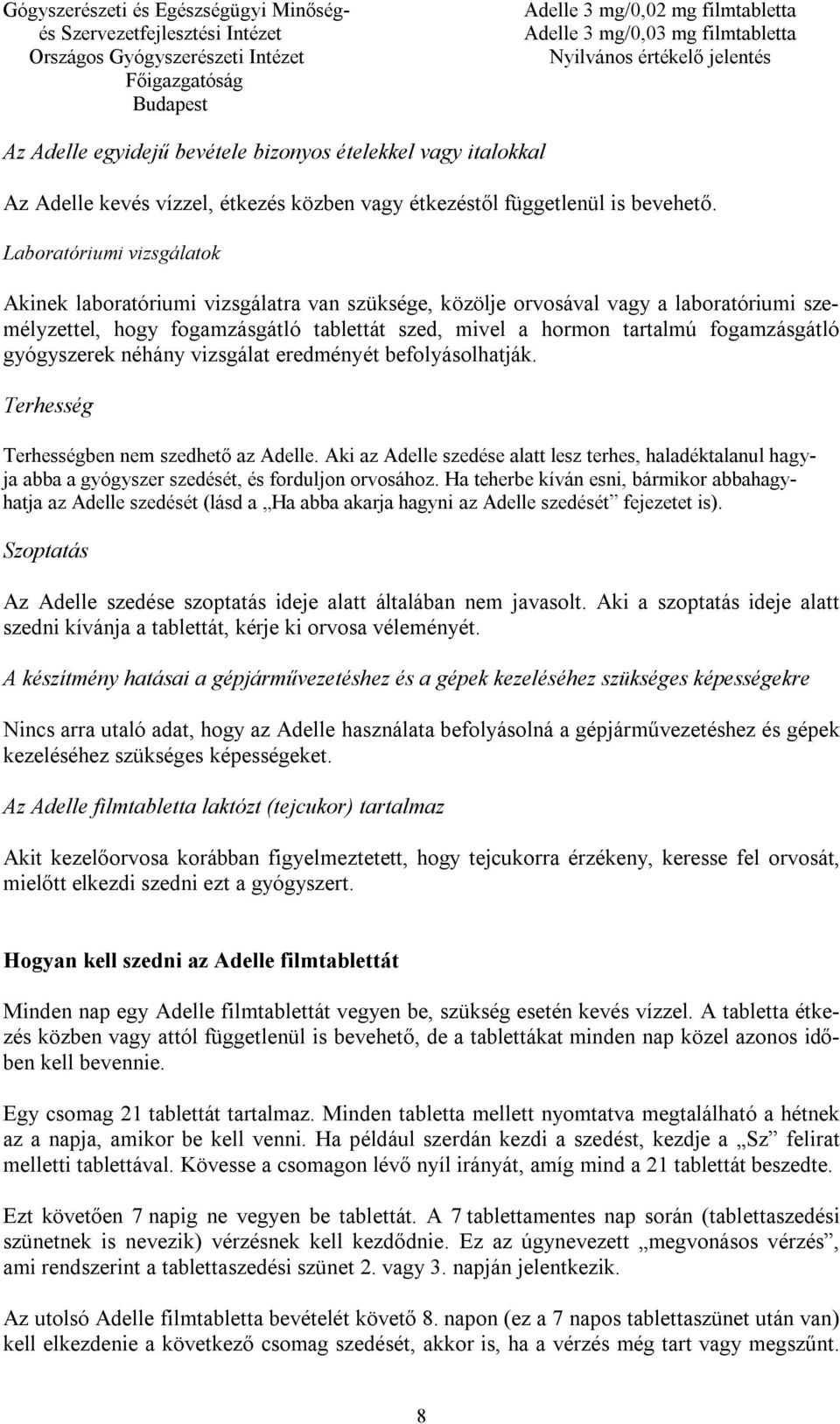 gyógyszerek néhány vizsgálat eredményét befolyásolhatják. Terhesség Terhességben nem szedhető az Adelle.
