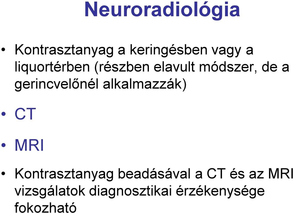 gerincvelőnél alkalmazzák) CT MRI Kontrasztanyag