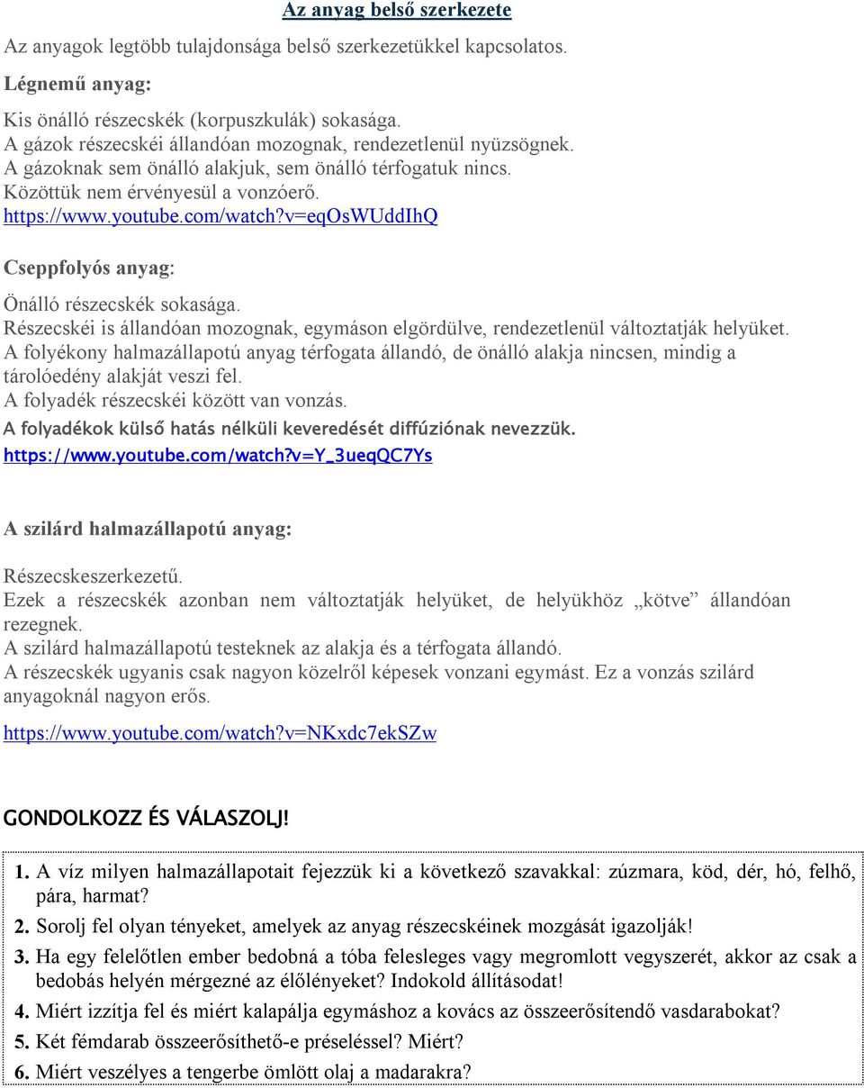 v=eqoswuddihq Cseppfolyós anyag: Önálló részecskék sokasága. Részecskéi is állandóan mozognak, egymáson elgördülve, rendezetlenül változtatják helyüket.