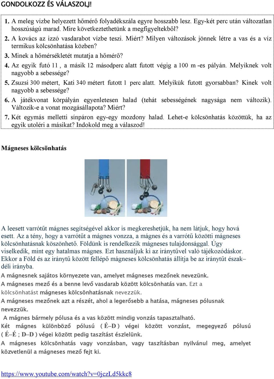 Az egyik futó 11, a másik 12 másodperc alatt futott végig a 100 m -es pályán. Melyiknek volt nagyobb a sebessége? 5. Zsuzsi 300 métert, Kati 340 métert futott 1 perc alatt. Melyikük futott gyorsabban?