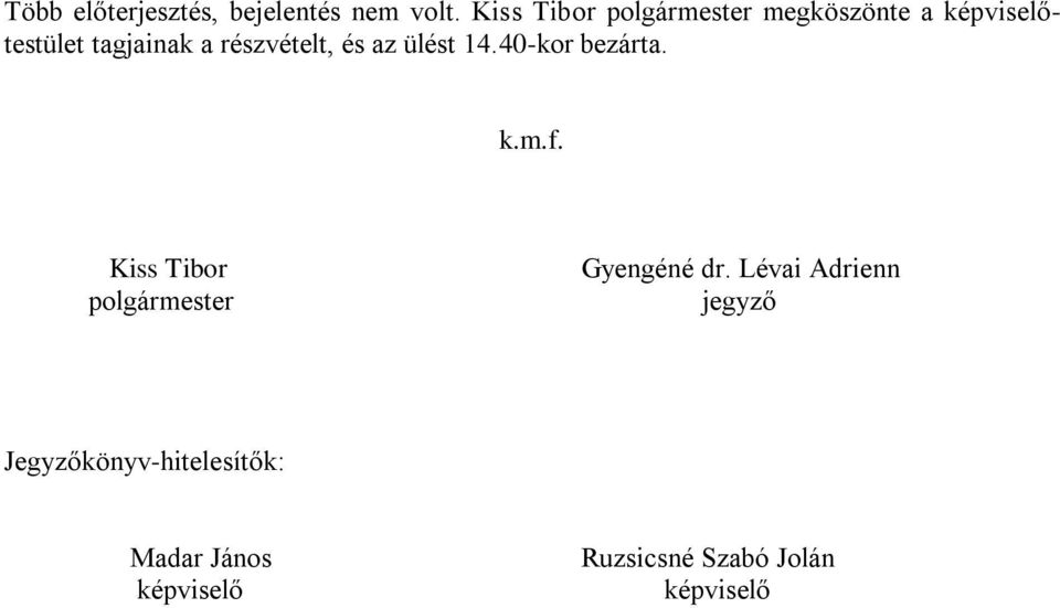14.40-kor bezárta. k.m.f. Kiss Tibor polgármester Gyengéné dr.