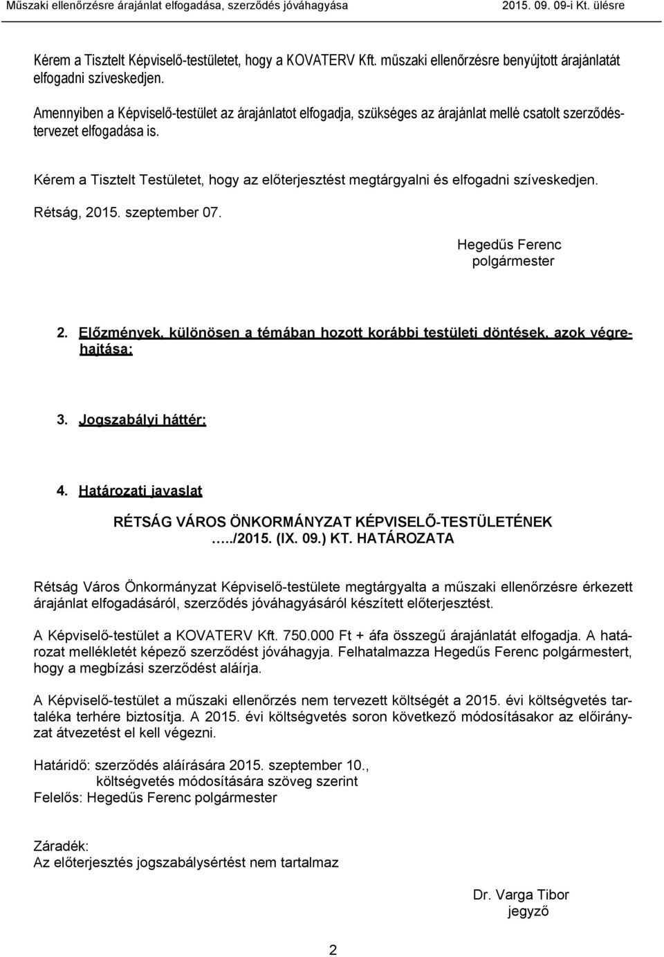 Kérem a Tisztelt Testületet, hogy az előterjesztést megtárgyalni és elfogadni szíveskedjen. Rétság, 2015. szeptember 07. Hegedűs Ferenc polgármester 2.