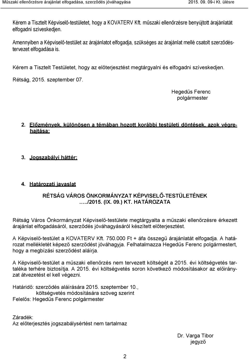 Kérem a Tisztelt Testületet, hogy az előterjesztést megtárgyalni és elfogadni szíveskedjen. Rétság, 2015. szeptember 07. Hegedűs Ferenc polgármester 2.