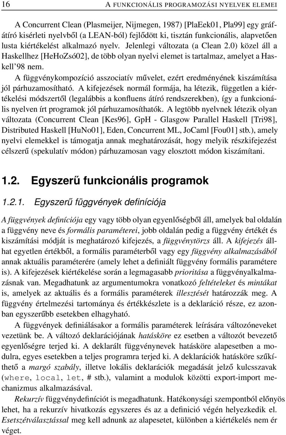 A függvénykompozíció asszociatív művelet, ezért eredményének kiszámítása jól párhuzamosítható.