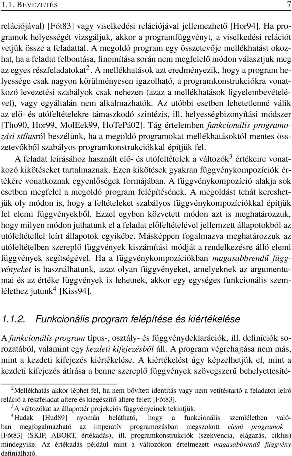 A megoldó program egy összetevője mellékhatást okozhat, ha a feladat felbontása, finomítása során nem megfelelő módon választjuk meg az egyes részfeladatokat 2.