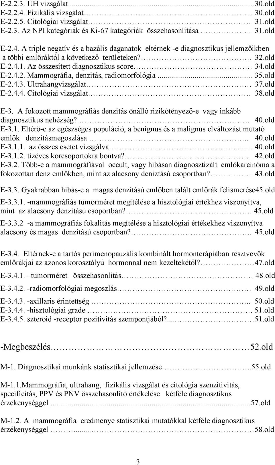 A fokozott mammográfiás denzitás önálló rizikótényező-e vagy inkább diagnosztikus nehézség? 40.old E-3.1.