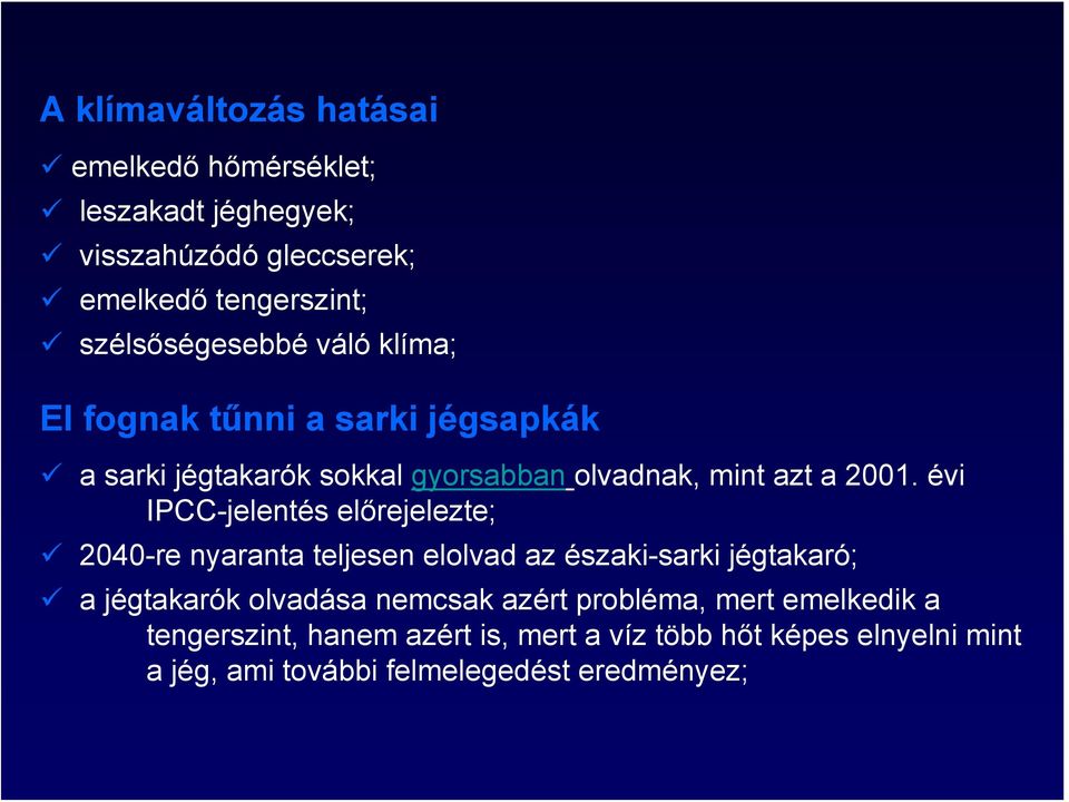 évi IPCC-jelentés előrejelezte; 2040-re nyaranta teljesen elolvad az északi-sarki jégtakaró; a jégtakarók olvadása nemcsak