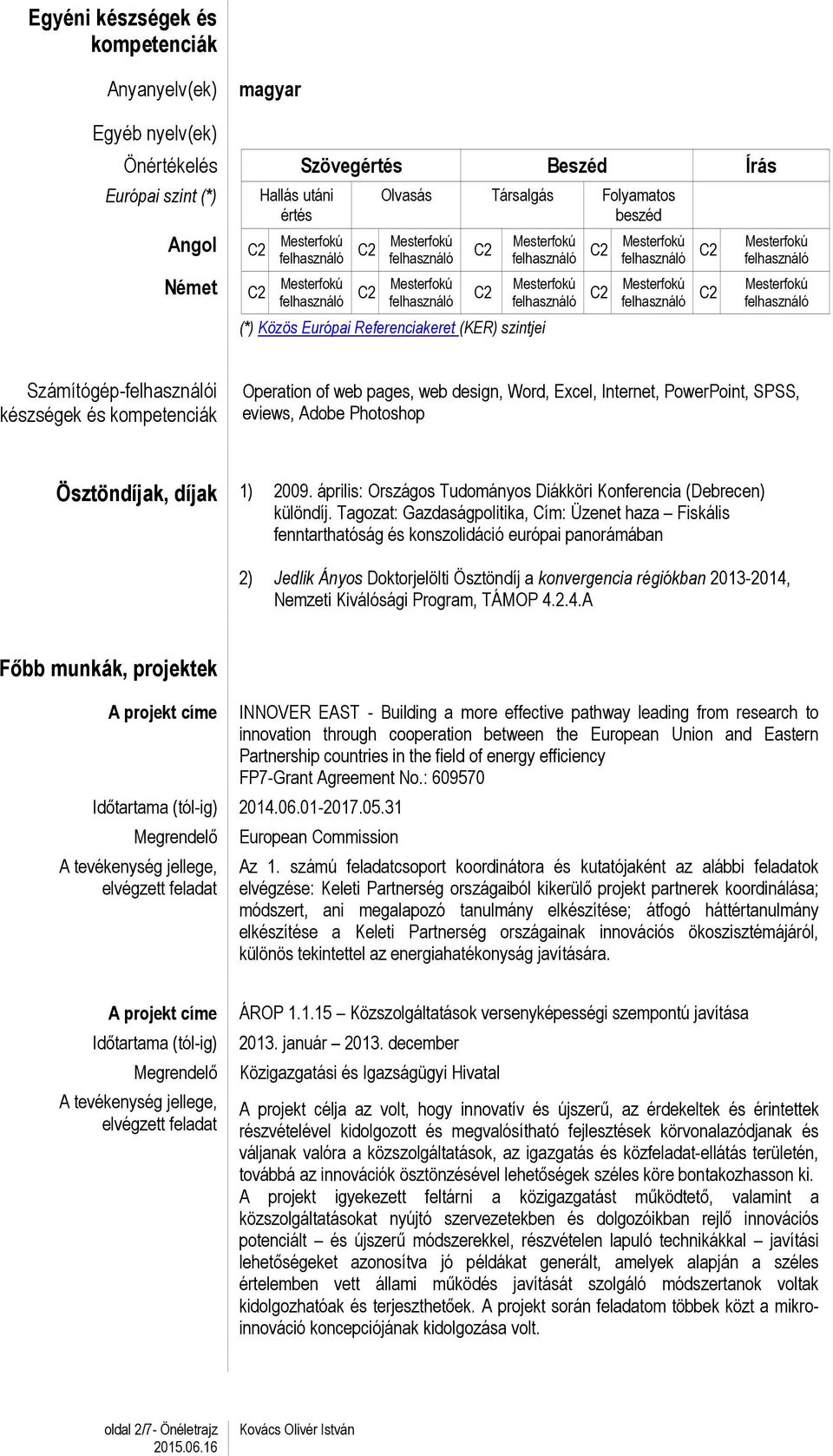 díjak 1) 2009. április: Országos Tudományos Diákköri Konferencia (Debrecen) különdíj.