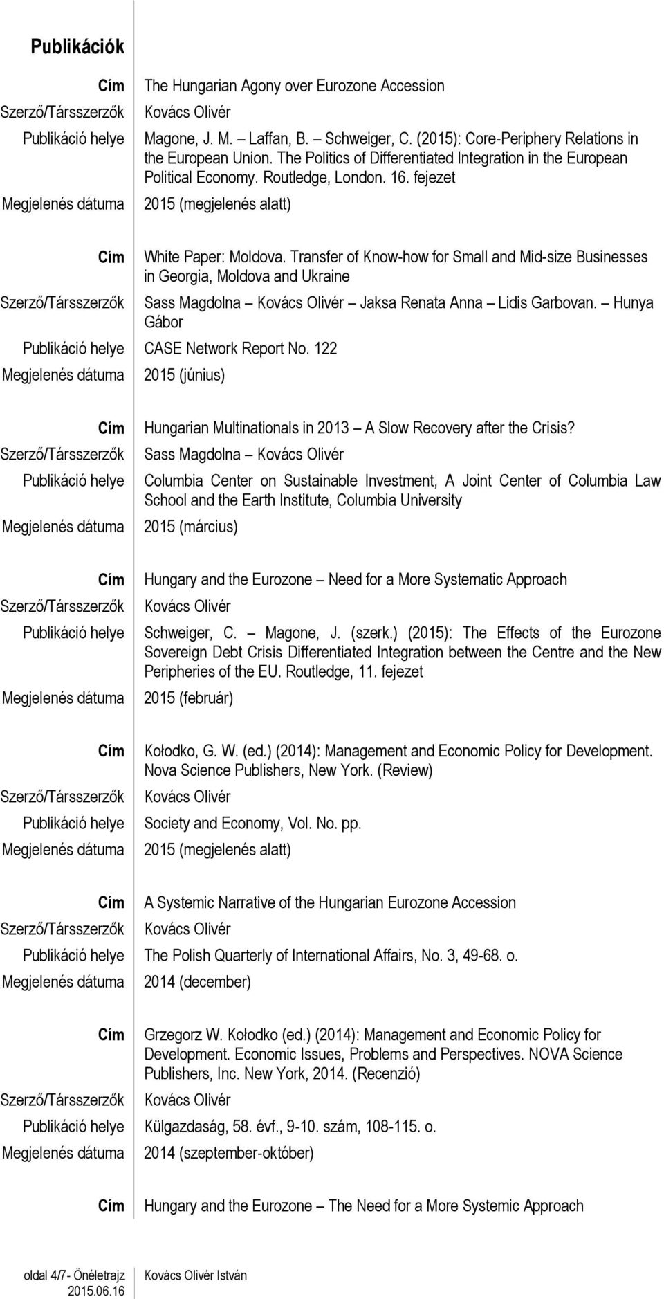 Transfer of Know-how for Small and Mid-size Businesses in Georgia, Moldova and Ukraine Sass Magdolna Jaksa Renata Anna Lidis Garbovan. Hunya Gábor CASE Network Report No.