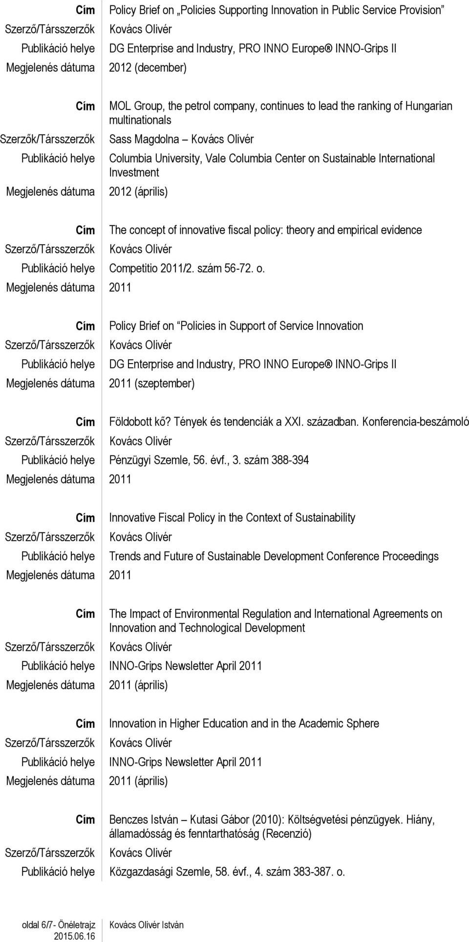 fiscal policy: theory and empirical evidence Competitio 2011/2. szám 56-72. o.