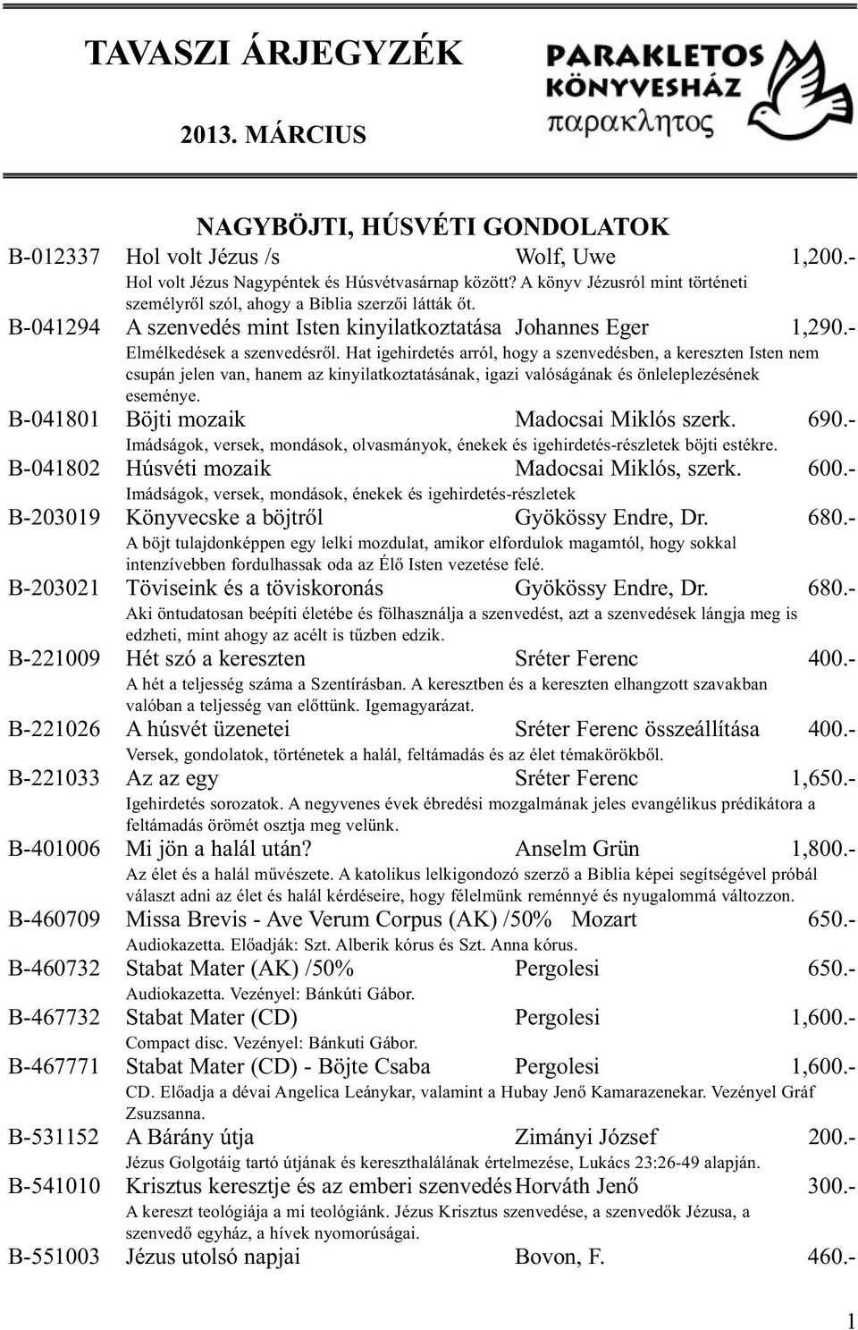 Hat igehirdetés arról, hogy a szenvedésben, a kereszten Isten nem csupán jelen van, hanem az kinyilatkoztatásának, igazi valóságának és önleleplezésének eseménye.