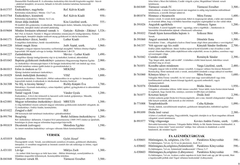 B-019508 Jézust áldja énekünk Kiss Lászlóné szerk. 555.- 98 énekből álló gyűjtemény óvodásoknak. Mindennapok énekei, hálaadás, könyörgés, bibliai történetek, ünnepkör énekei adventtől pünkösdig.
