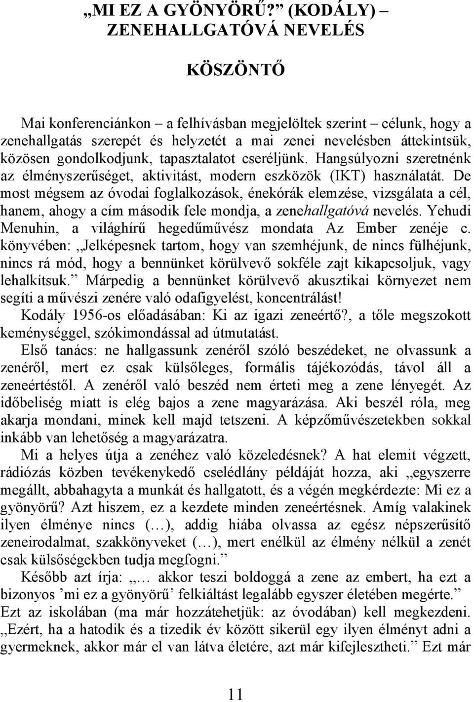 gondolkodjunk, tapasztalatot cseréljünk. Hangsúlyozni szeretnénk az élményszerűséget, aktivitást, modern eszközök (IKT) használatát.