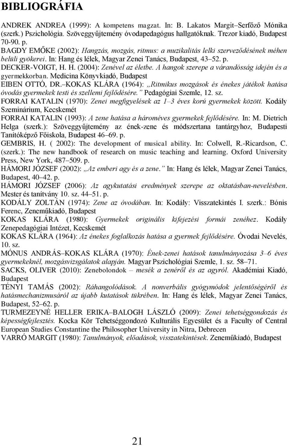 A hangok szerepe a várandósság idején és a gyermekkorban. Medicina Könyvkiadó, Budapest EIBEN OTTÓ, DR.