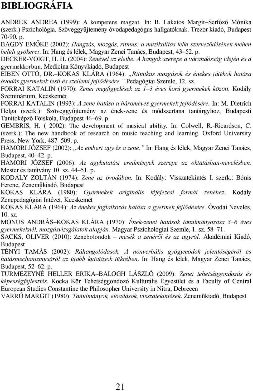 A hangok szerepe a várandósság idején és a gyermekkorban. Medicina Könyvkiadó, Budapest EIBEN OTTÓ, DR.