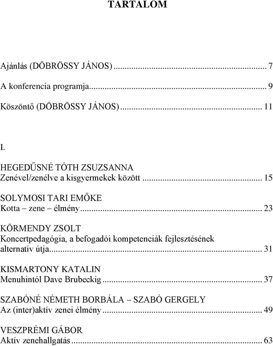 .. 23 KÖRMENDY ZSOLT Koncertpedagógia, a befogadói kompetenciák fejlesztésének alternatív útja.