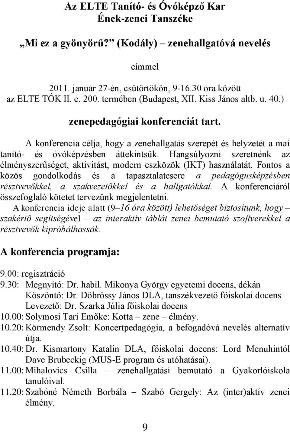 Hangsúlyozni szeretnénk az élményszerűséget, aktivitást, modern eszközök (IKT) használatát.