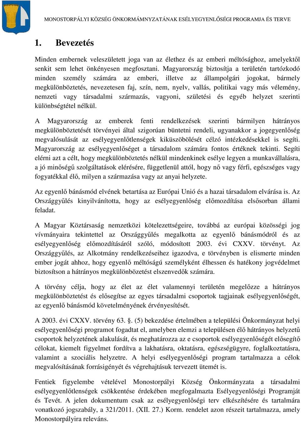 más vélemény, nemzeti vagy társadalmi származás, vagyoni, születési és egyéb helyzet szerinti különbségtétel nélkül.