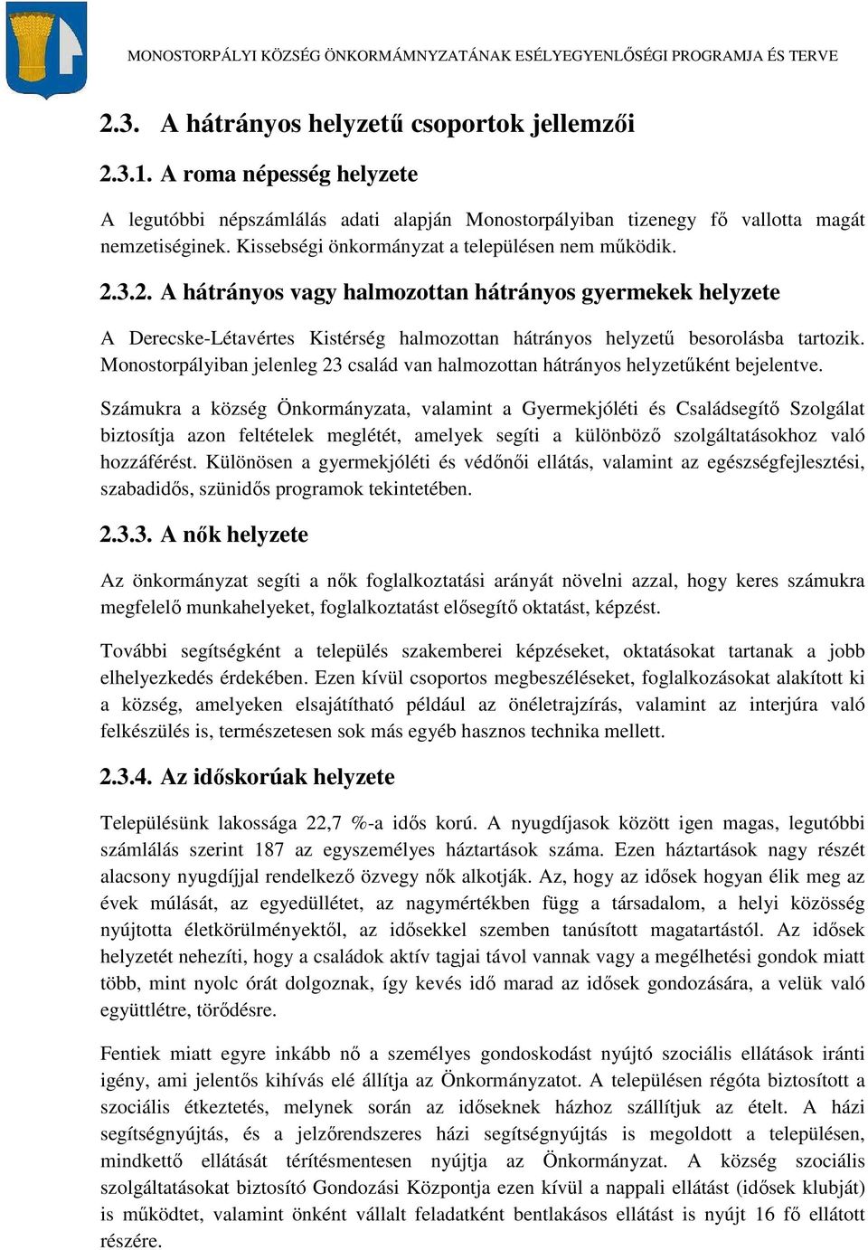 Monostorpályiban jelenleg 23 család van halmozottan hátrányos helyzetűként bejelentve.