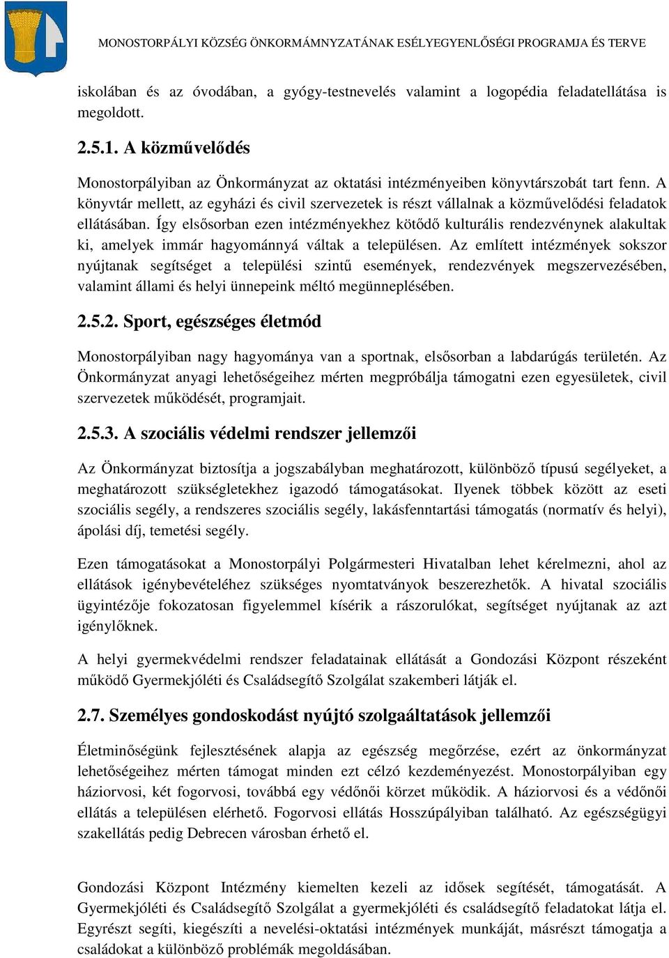A könyvtár mellett, az egyházi és civil szervezetek is részt vállalnak a közművelődési feladatok ellátásában.