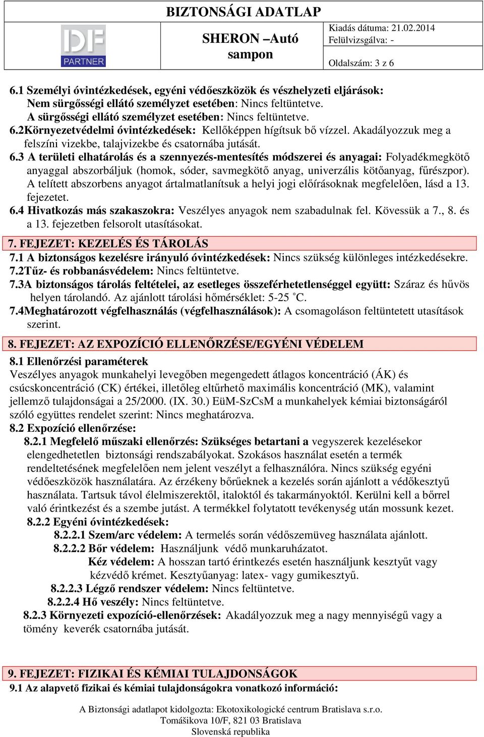 6.3 A területi elhatárolás és a szennyezés-mentesítés módszerei és anyagai: Folyadékmegkötő anyaggal abszorbáljuk (homok, sóder, savmegkötő anyag, univerzális kötőanyag, fűrészpor).