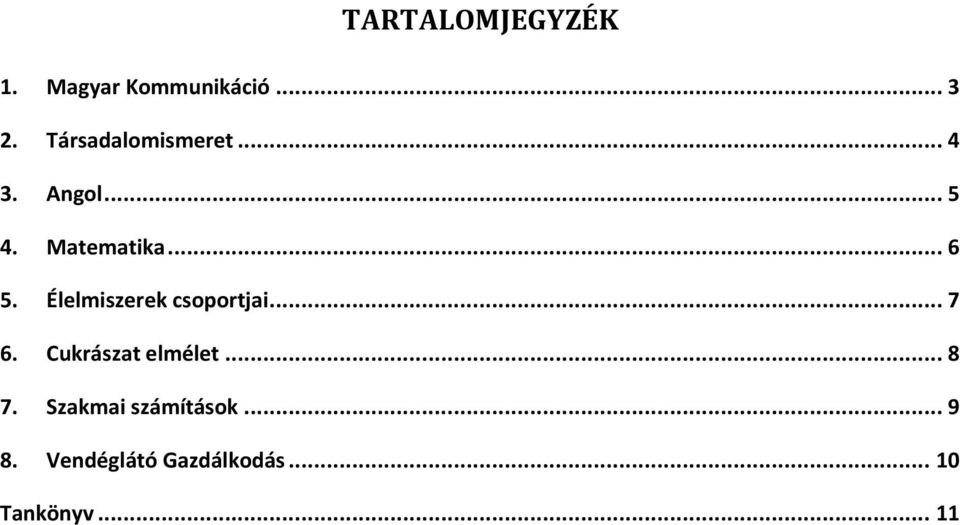 Élelmiszerek csoportjai... 7 6. Cukrászat elmélet... 8 7.