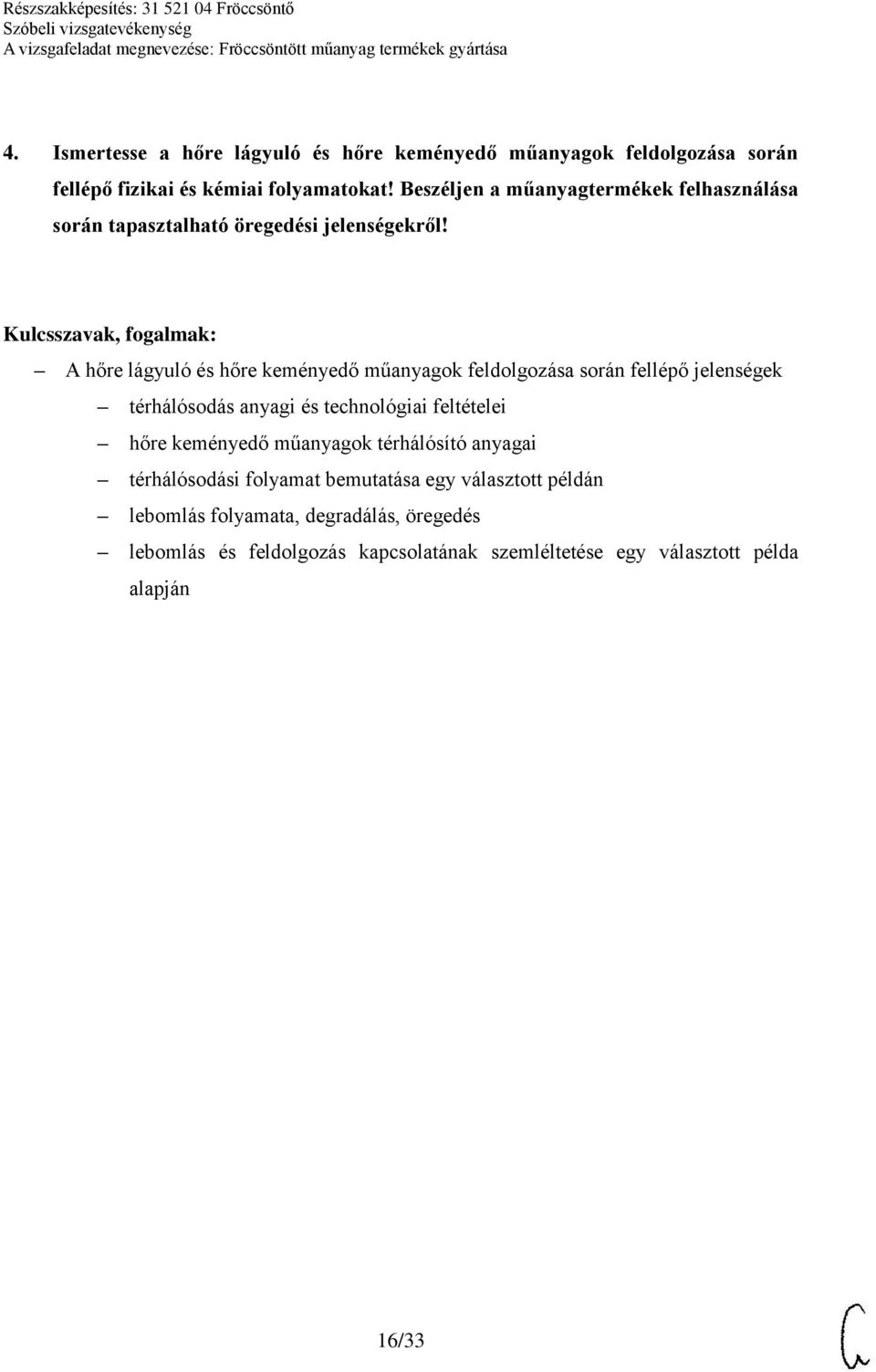 A hőre lágyuló és hőre keményedő műanyagok feldolgozása során fellépő jelenségek térhálósodás anyagi és technológiai feltételei hőre