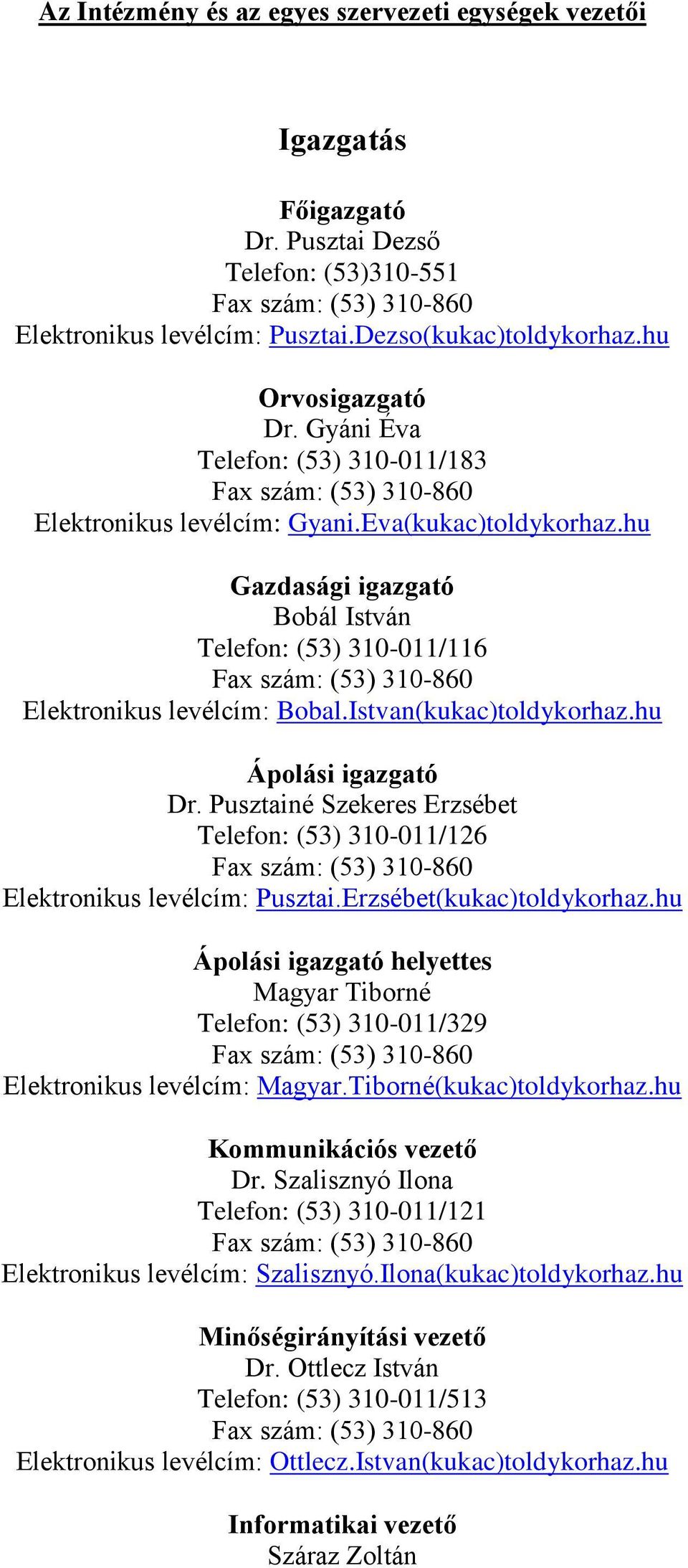 Istvan(kukac)toldykorhaz.hu Ápolási igazgató Dr. Pusztainé Szekeres Erzsébet Telefon: (53) 310-011/126 Elektronikus levélcím: Pusztai.Erzsébet(kukac)toldykorhaz.