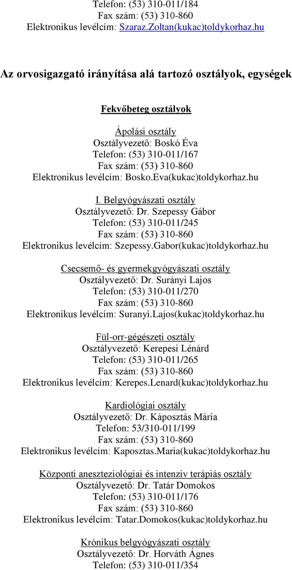 Eva(kukac)toldykorhaz.hu I. Belgyógyászati osztály Osztályvezető: Dr. Szepessy Gábor Telefon: (53) 310-011/245 Elektronikus levélcím: Szepessy.Gabor(kukac)toldykorhaz.