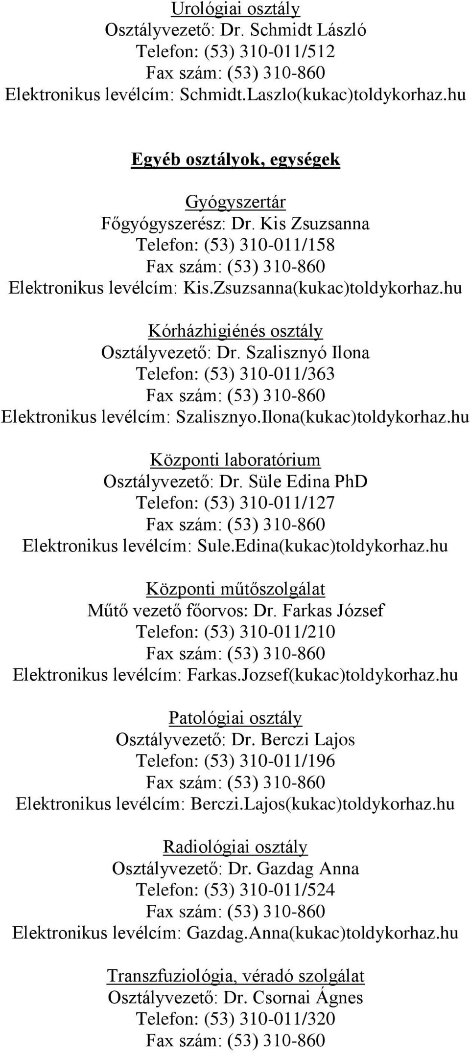 Szalisznyó Ilona Telefon: (53) 310-011/363 Elektronikus levélcím: Szalisznyo.Ilona(kukac)toldykorhaz.hu Központi laboratórium Osztályvezető: Dr.