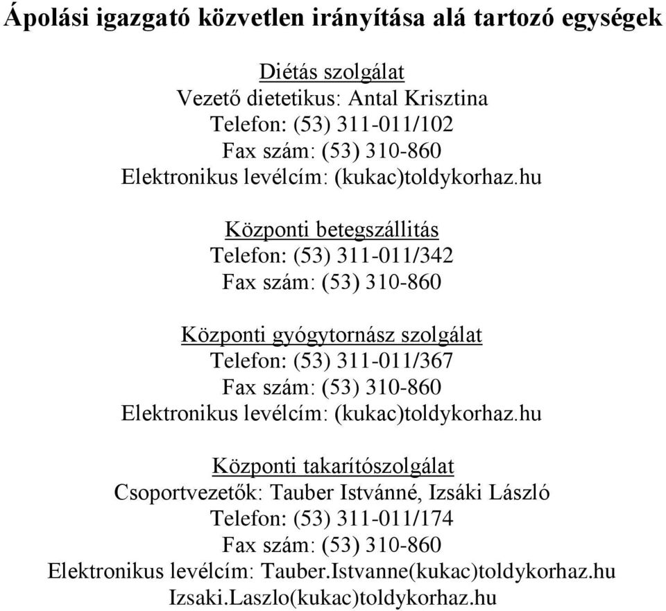 hu Központi betegszállitás Telefon: (53) 311-011/342 Központi gyógytornász szolgálat Telefon: (53) 311-011/367 Elektronikus