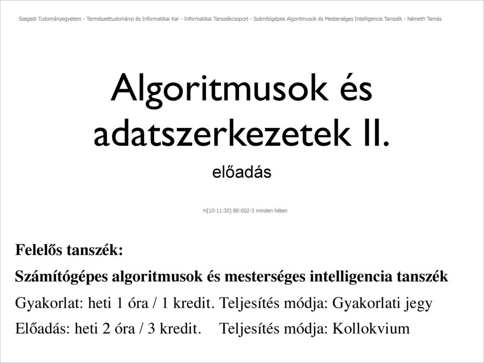 előadás H[10-11:30] BE-002-3 minden héten Felelős tanszék: Számítógépes algoritmusok és mesterséges intelligencia