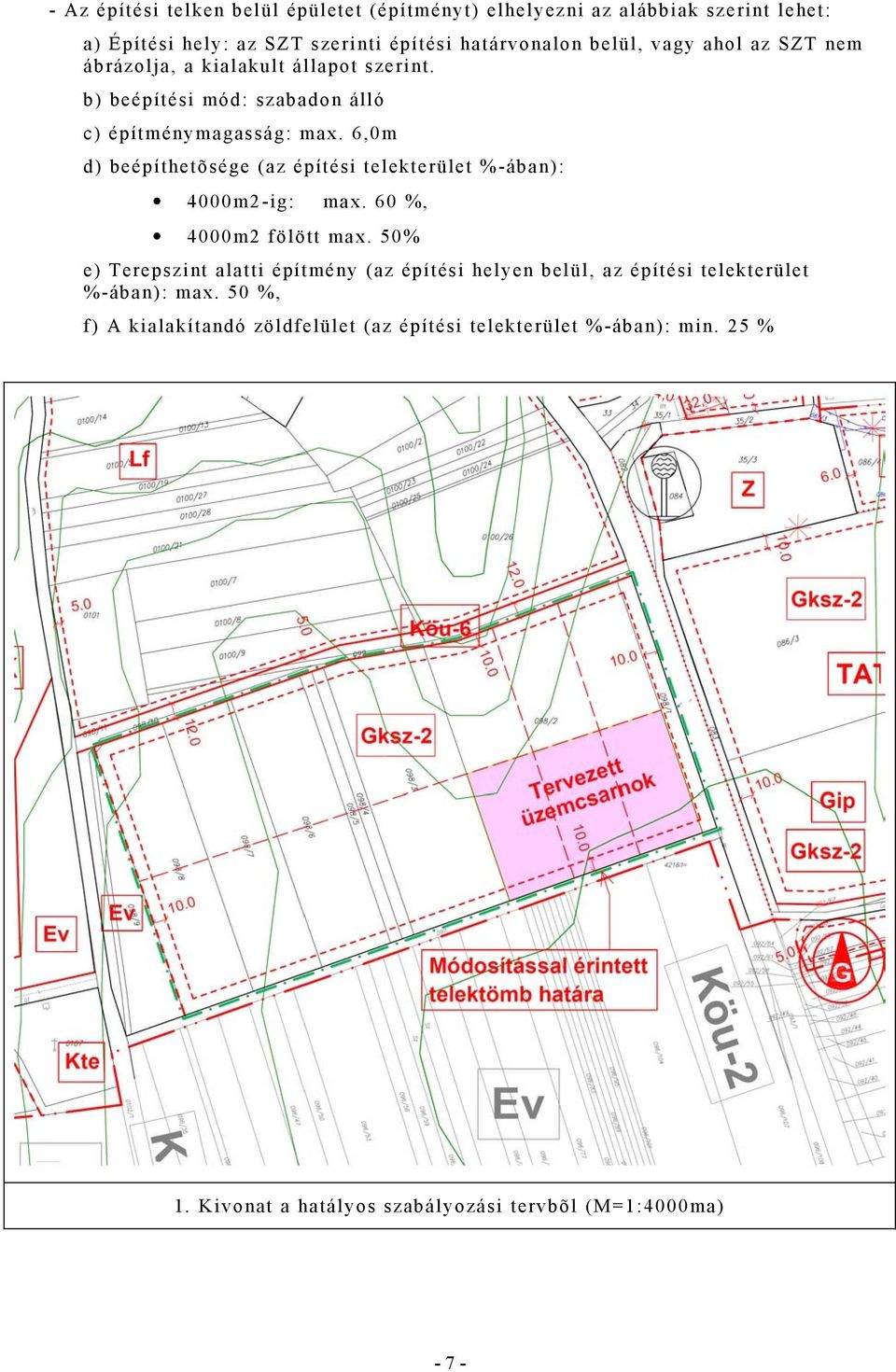 6,m d) beépíthetõsége (az építési telekterület %-ában): 4m2-ig: max. 6 %, 4m2 fölött max.