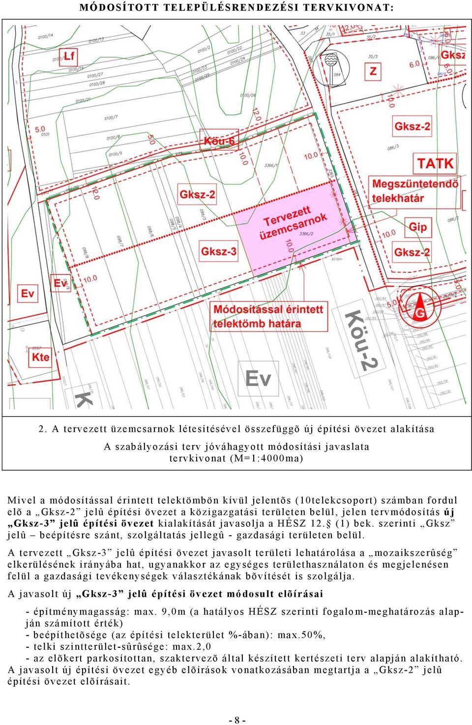 jelentõs (1telekcsoport) számban fordul elõ a Gksz-2 jelû építési övezet a közigazgatási területen belül, jelen tervmódosítás új Gksz-3 jelû építési övezet kialakítását javasolja a ÉS 12. (1) bek.