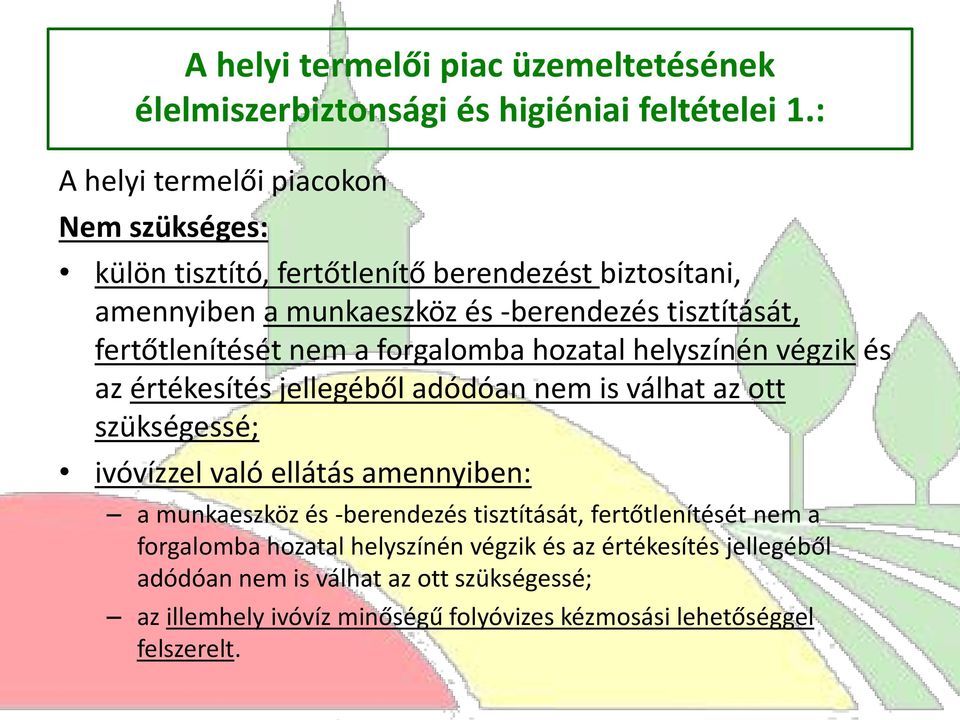 fertőtlenítését nem a forgalomba hozatal helyszínén végzik és az értékesítés jellegéből adódóan nem is válhat az ott szükségessé; ivóvízzel való ellátás