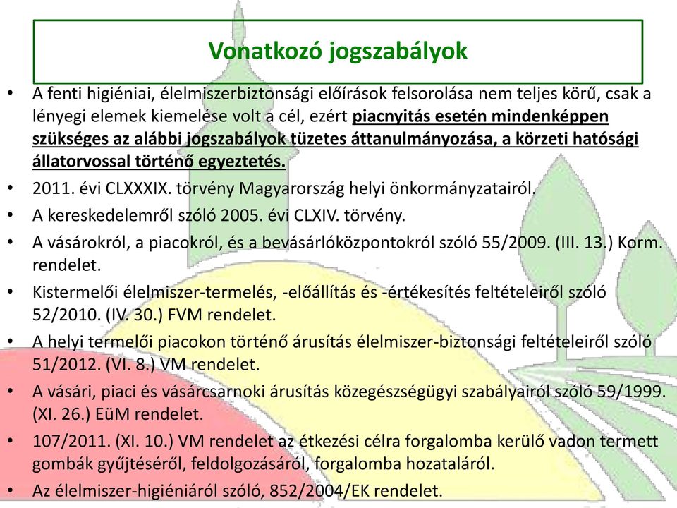 évi CLXIV. törvény. A vásárokról, a piacokról, és a bevásárlóközpontokról szóló 55/2009. (III. 13.) Korm. rendelet.