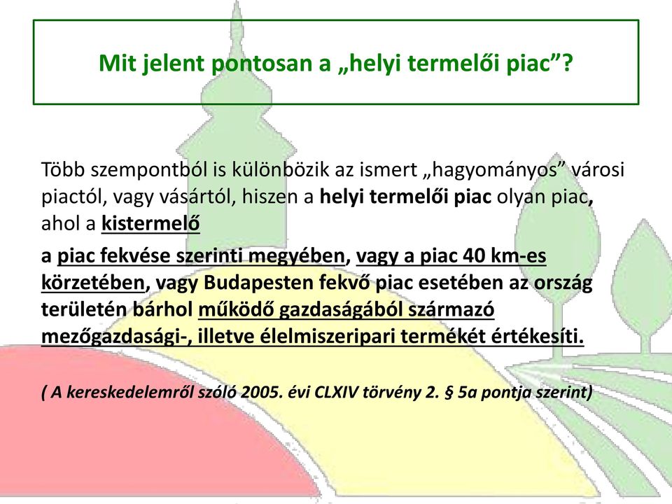 piac, ahol a kistermelő a piac fekvése szerinti megyében, vagy a piac 40 km-es körzetében, vagy Budapesten fekvő piac
